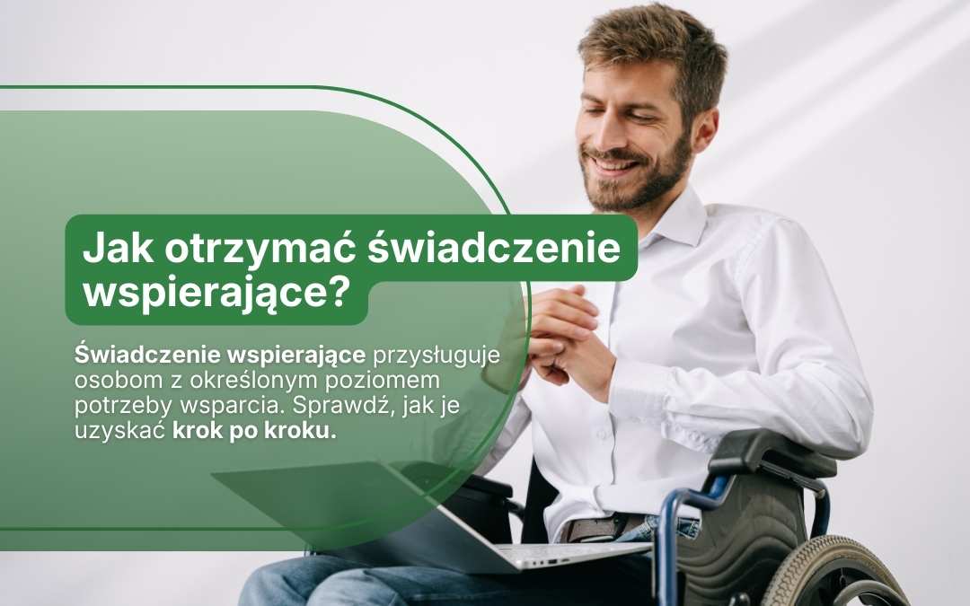Świadczenie wspierające – komu przysługuje i jak je uzyskać?