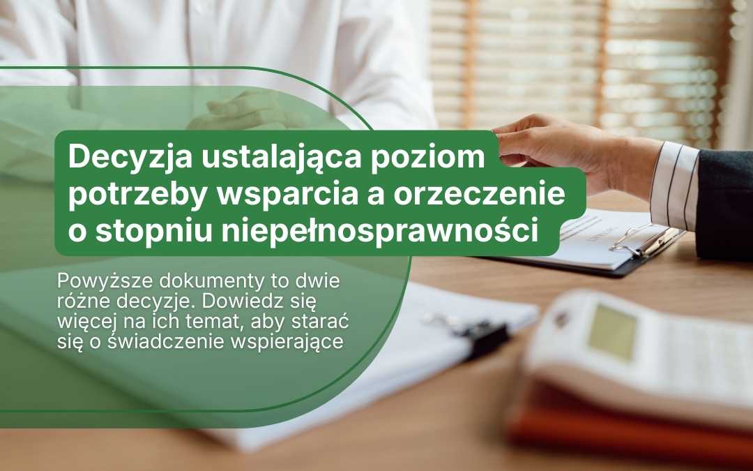 Decyzja ustalająca poziom potrzeby wsparcia a orzeczenie o stopniu niepełnosprawności