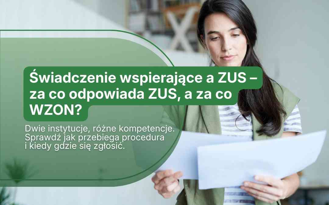 Świadczenie wspierające a ZUS – za co odpowiada ZUS, a za co WZON?