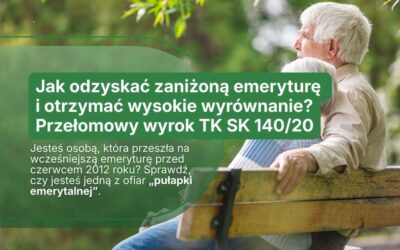 Jak odzyskać zaniżoną emeryturę i otrzymać wysokie wyrównanie? Przełomowy wyrok TK SK 140/20