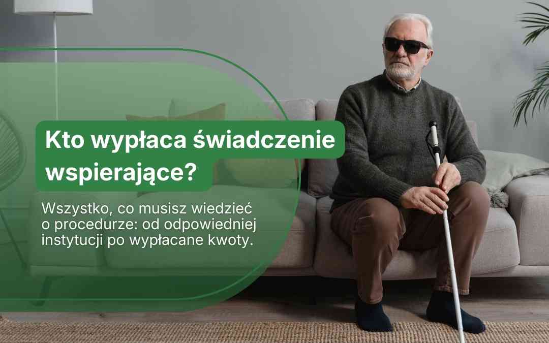 Kto wypłaca świadczenie wspierające? Wszystko, co musisz wiedzieć o procedurze