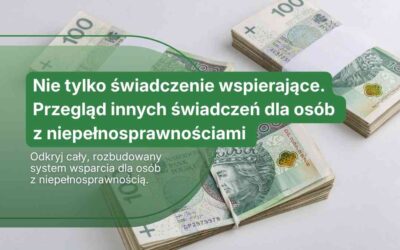 Nie tylko świadczenie wspierające. Przegląd innych świadczeń dla osób z niepełnosprawnością
