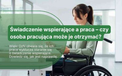 Świadczenie wspierające a praca – czy osoba pracująca może je otrzymać?
