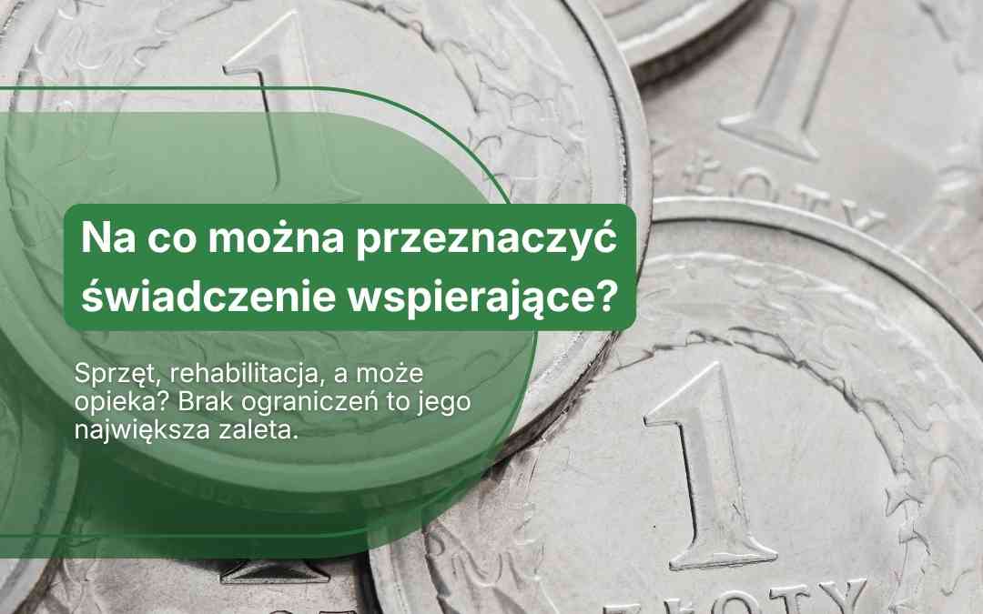 Monety jednozłotowe z zielonym napisem: Na co można przeznaczyć świadczenie wspierające?