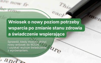 Wniosek o nowy poziom potrzeby wsparcia po zmianie stanu zdrowia a świadczenie wspierające