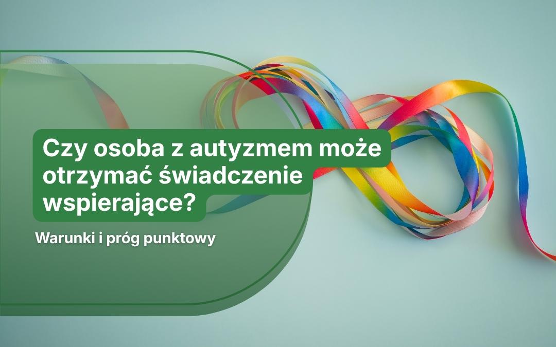 Czy osoba z autyzmem może otrzymać świadczenie wspierające?