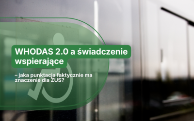WHODAS 2.0 a świadczenie wspierające – jaka punktacja ma znaczenie dla ZUS?