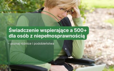 Świadczenie wspierające a 500+ dla osób z niepełnosprawnością